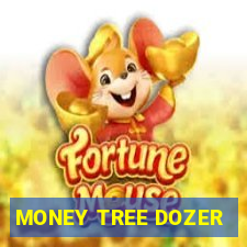 MONEY TREE DOZER
